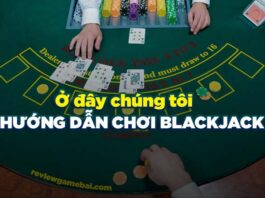 Blackjack là gì? Cách chơi Blackjack từ cơ bản đến nâng cao cách chơi blackjack