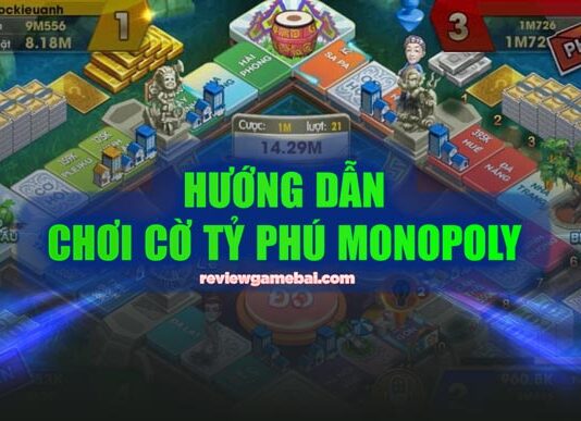 Cách chơi Cờ Tỷ Phú, luật chơi, bí kíp nhanh thắng cách chơi cờ tỷ phú